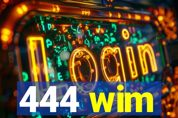 444 wim